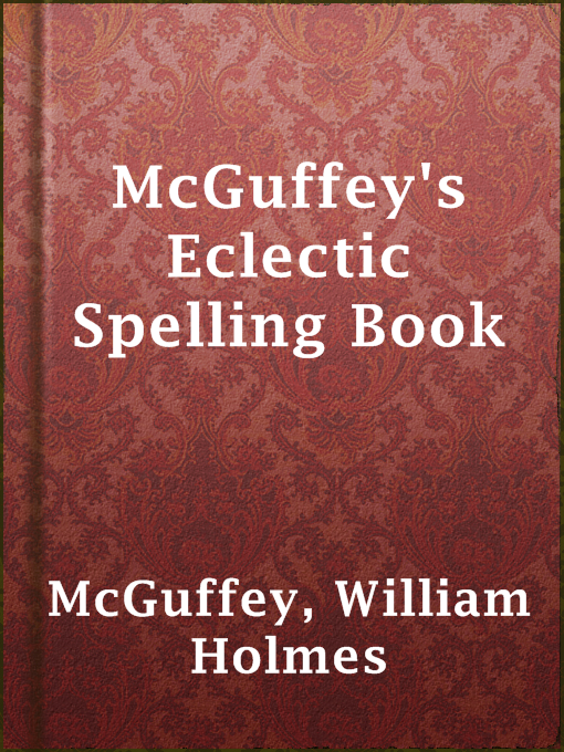 Title details for McGuffey's Eclectic Spelling Book by William Holmes McGuffey - Available